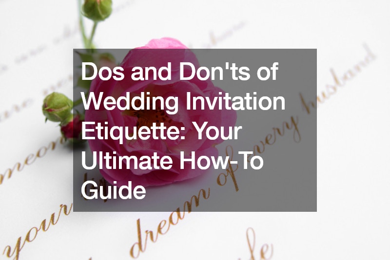 Dos and Donts of Wedding Invitation Etiquette Your Ultimate How-To Guide