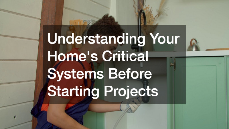 Understanding Your Home’s Critical Systems Before Starting Projects
