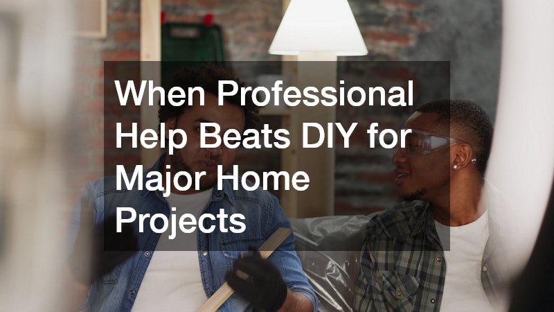 When Professional Help Beats DIY for Major Home Projects