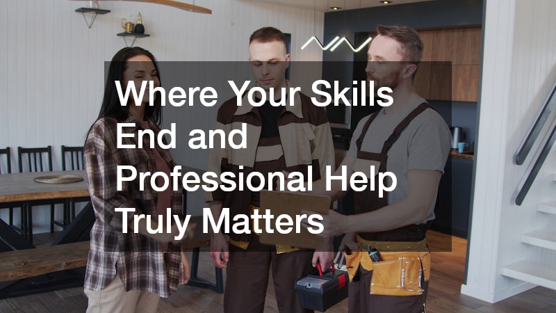 Where Your Skills End and Professional Help Truly Matters