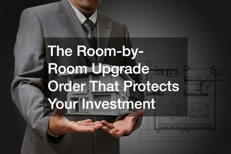 The Room-by-Room Upgrade Order That Protects Your Investment
