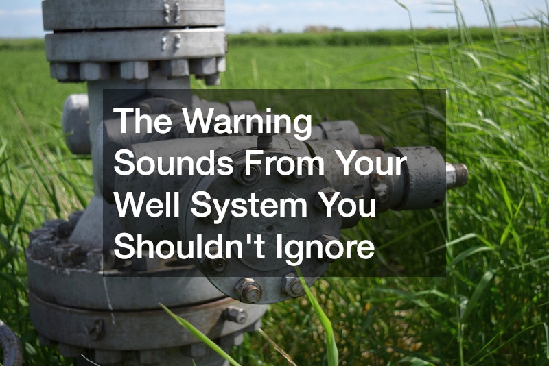 The Warning Sounds From Your Well System You Shouldn't Ignore